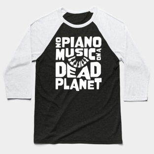 No Piano Music On A Dead Planet Baseball T-Shirt